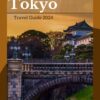 Tokyo Travel Guide 2024: Spice up your Adventure to this Japanese Jewel
