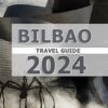 Travel Guide to Bilbao 2024: Unveiling the Enchanting Basque Pearl