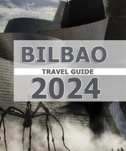 Travel Guide to Bilbao 2024: Unveiling the Enchanting Basque Pearl