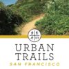 Urban Trails: San Francisco: Coastal Bluffs/ The Presidio/ Hilltop Parks & Stairways