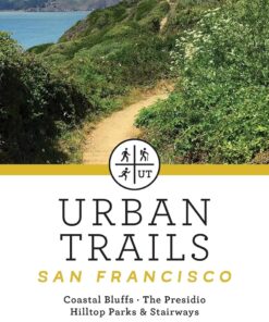 Urban Trails: San Francisco: Coastal Bluffs/ The Presidio/ Hilltop Parks & Stairways