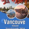 Vancouver Travel Guide for First-Time 2024: Your Essential Travel Manual Featuring Top Picks, Beach Escapes, and Insider Safety Advice for 2024!” (Donald’s Tour Book 1)