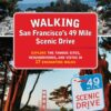 Walking San Francisco’s 49 Mile Scenic Drive: Explore the Famous Sites, Neighborhoods, and Vistas in 17 Enchanting Walks