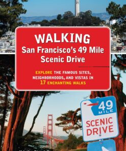 Walking San Francisco’s 49 Mile Scenic Drive: Explore the Famous Sites, Neighborhoods, and Vistas in 17 Enchanting Walks