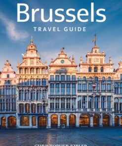2024 Brussels travel guide: (Full Color Travel Guide) Your Essential Guide to Discovering Belgium’s Culture, Cuisine, Top attractions, Landmarks, Hidden gems and Local Secrets.