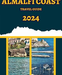Amalfi Coast Travel Guide 2024: Your Essential Pocket Guide to Italy’s Coastal Gem