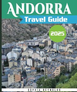 Andorra Travel Guide 2025: Insider Secrets and Expert Advice, Your Ultimate Andorra Adventure Guide