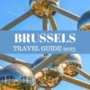 BRUSSELS TRAVEL GUIDE 2023: Your Essential Handbook for Budget Travelers, Packed with Insider Tips, Seasonal Delights, Free Adventures, Safety Savvy, and More