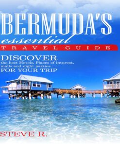 Bermuda Essential Travel Guide: Discover the Best Hotels, Places of Interest, Malls and Night Parties for Your Trip