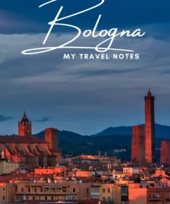 Bologna – My Travel Notebook – A Must Have, Stylish, Travel Notebook.: – Record Every Memorable Detail of Your Trip / Holiday / Vacation / Adventure To Bologna, Italy.