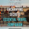 Discover Prague’s Enchanting Secrets: Essential Travel Companion: Uncover the Hidden Gems of Prague with This Must-Have Travel Guide