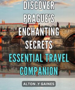 Discover Prague’s Enchanting Secrets: Essential Travel Companion: Uncover the Hidden Gems of Prague with This Must-Have Travel Guide