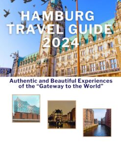 HAMBURG TRAVEL GUIDE 2024: Authentic and Beautiful Experiences of the “Gateway to the World”