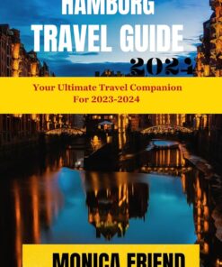 Hamburg Travel Guide: Your Ultimate Travel Companion for 2023-2024