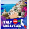 ITALY UNRAVELED 2024: Your essential Italy travel guide, kit, history, music, where to stay, hidden gems, culture, cuisine and breathtaking monuments for your amazing trip experience