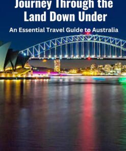 Journey Through the Land Down Under: An Essential Travel Guide to Australia (Discover the World: Comprehensive Travel Guides)