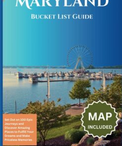 Maryland Bucket List Guide: Set Out on 100 Epic Journeys and Discover Amazing Places to Fulfill Your Dreams and Make Priceless Memories