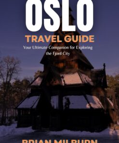 Oslo Travel Guide 2024 – 2025: Your Ultimate Companion for Exploring the Fjord City