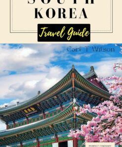 South Korea Travel Guide: Exploring The Mystical Paradise of Nature’s Wonders, History & Culture 2023-2024