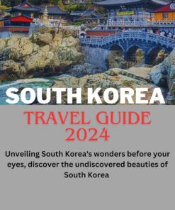 South Korea : Unveiling South Korea’s wonders before your eyes, discover the undiscovered beauties of South Korea (Alice Lundy Travel Guides 2024)