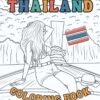 Thailand Coloring Book: Color Thailand’s Beauty And Charm From Temples To Beaches In Bangkok & Phuket