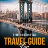 The Essential Travel Guide For Unforgettable Destinations: Exploring Famous Landmarks and Beyond in New York City