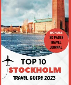 Top 10 Stockholm Travel Guide 2023: The Complete Guide to Discovering Scandinavia’s Inner Heart