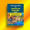 Travel Guide To Amalfi Coast 2024: Secrets of the Amalfi Coast: Unveiling the Magic of a Mediterranean Paradise (Phil’s Essential Travel Guides)