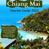 Updated Chiang Mai Tourist Guide 2023: Ultimate Travel Companion to Discover the Enchanting City of Temples, Hidden Wonders and Elephants on a Journey of Adventure and Culture in Northern Thailand.