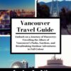 Vancouver travel guide 2024: Embark on a Journey of Discovery: Unveiling the Allure of Vancouver’s Parks, Gardens, and Breathtaking Outdoor Adventures … Navigating Your Journey with Expert Insight”)