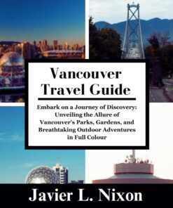 Vancouver travel guide 2024: Embark on a Journey of Discovery: Unveiling the Allure of Vancouver’s Parks, Gardens, and Breathtaking Outdoor Adventures … Navigating Your Journey with Expert Insight”)
