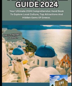 ATHENS TRAVEL GUIDE 2024: Your Ultimate 2024 Comprehensive Hand Book To Explore Local Culture, Top Attractions And Hidden Gems Of Greece.