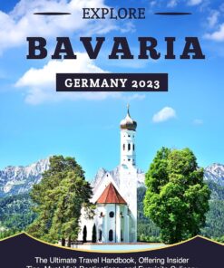 Bavaria Germany Travel Guide 2023: The Ultimate Travel Handbook, Offering Insider Tips, Must-Visit Destinations, and Exquisite Culinary Experiences in … Germany (Christopher’s Traveler Tales)