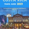 Costa Rica Travel Guide 2023: Adventure In Costa Rica: The Most Complete Travelers’ Pocket Guide To Adventure In Costa Rica: Visiting San José And Other Popular And Important Places In Costa Rica.