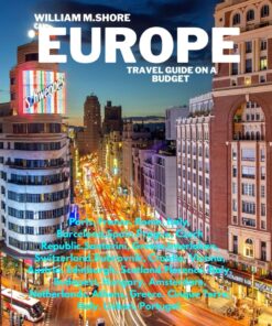 EUROPE TRAVEL GUIDE ON A BUDGET 2024.: Paris, Rome, Barcelona, Prague, Santorini, Interlaken, Dubrovnik,Vienna, Edinburgh, Florence, Budapest, Amsterdam, Athens, Cinque Terre, Lisbon.