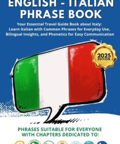 Easy English – Italian phrase book: Your Essential Travel Guide Book about Italy: Learn Italian with Common Phrases for Everyday Use, Bilingual Insights, and Phonetics for Easy Communication