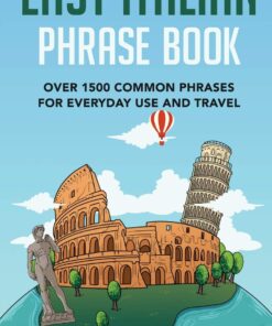 Easy Italian Phrase Book: Over 1500 Common Phrases For Everyday Use And Travel