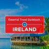 Essential Travel Guidebook to Ireland (UPDATED): An Essential Guide to a Memorable Trips Ever | Hidden Gems, Outdoor Adventures, Local Tips, Best Beaches … Do… (The Ultimate General Guide books 18)