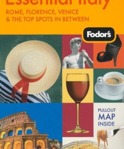 Fodor’s Essential Italy, 3rd Edition: Rome, Florence, Venice & the Top Spots in Between (Full-color Travel Guide)