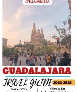 GUADALAJARA TRAVEL GUIDE 2024-2025 (ULTIMATE BUDGET-FRIENDLY TRAVEL COMPANION)