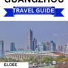 Guangzhou Travel Guide 2024: Your Essential Companion to Exploring Guangzhou: The Complete and Updated Handbook for Travelers