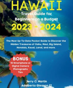 HAWAII TRAVEL GUIDE FOR BEGINNERS ON A BUDGET 2023 – 2024: The Most Up-To-Date Pocket Guide to Discover the Hidden Treasures of Oahu, Maui, Big … more (The Travel Guide on a Budget Series)