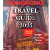 HONGKONG TRAVEL GUIDE 2025: Discover the City’s Top Landmarks and Hidden Gems