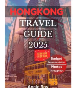 HONGKONG TRAVEL GUIDE 2025: Discover the City’s Top Landmarks and Hidden Gems