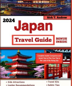 Japan Travel Guide 2024: Complete Insider Companion and Secret Tips to Plan Your Trip to the Land of the Rising Sun (Exploring the Globe)