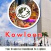 Kowloon Travel Guide: Your Essential Handbook To Explore The Wonders Of Kowloon