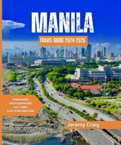 MANILA TRAVEL GUIDE 2024-2025: Everything You Need to Know, Plan & Explore the Bustling Capital of the Philippines