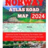 NORWAY ATLAS ROAD MAP 2024: Essential Guide To Navigating The Hidden Gem With Travel Planning Tips And Exploring the Land of Fjords and Northern Lights