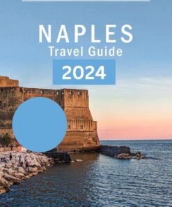 Naples Travel Guide 2024: Explore Positano, Sorrento, Capri, Pompeii, Herculaneum like a pro