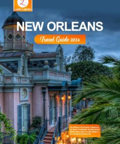 New Orleans Travel Guide 2024: The ultimate tourist guide to Exploring the Heart of Louisiana: Top Attractions, Hidden Gems, places to visit, things to do, and tips to plan your trip
